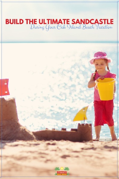 Build the Ultimate Sandcastle During Your Oak Island Beach Vacation | Better Beach Rentals