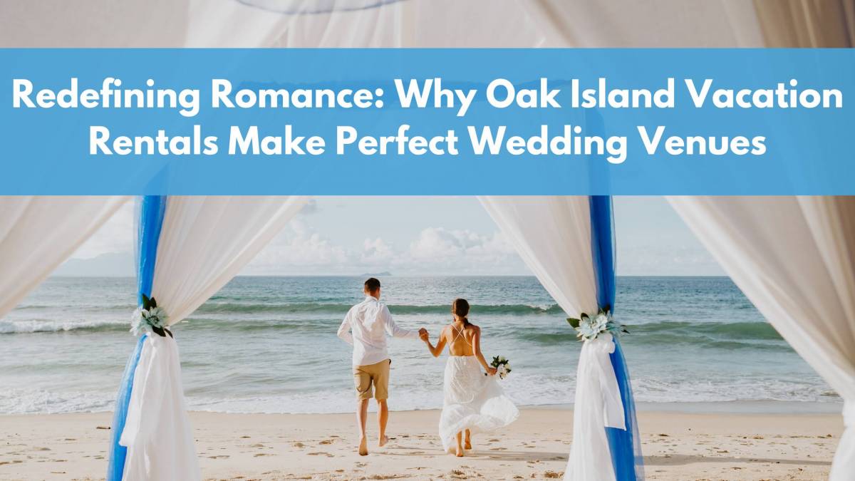 Redefining Romance: Why Oak Island Vacation Rentals Make Perfect Wedding Venues - Beach Wedding