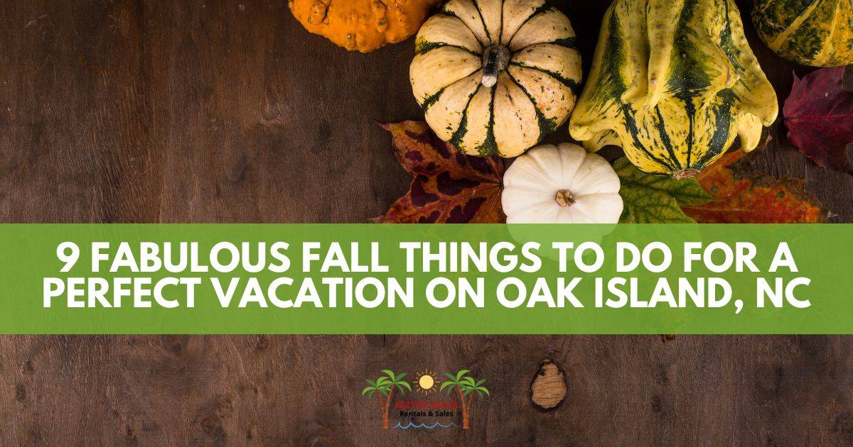 9 Fabulous Fall Things to Do for a Perfect Vacation on Oak Island, NC Better Beach Rentals