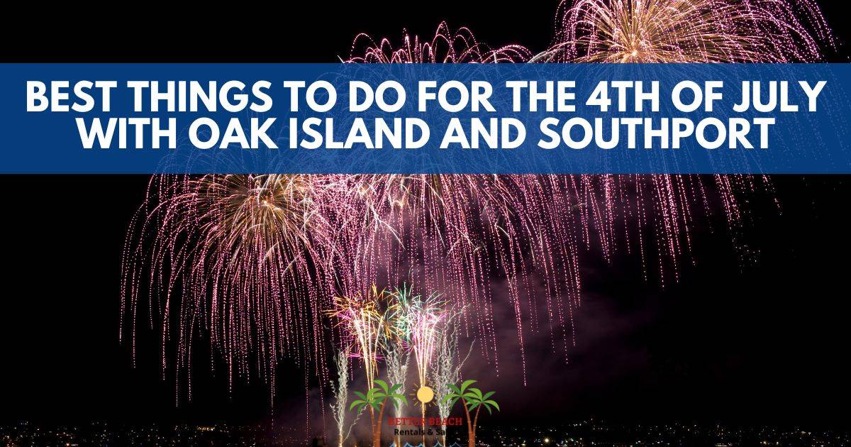 4th of July Oak Island and Southport Better Beach Rentals