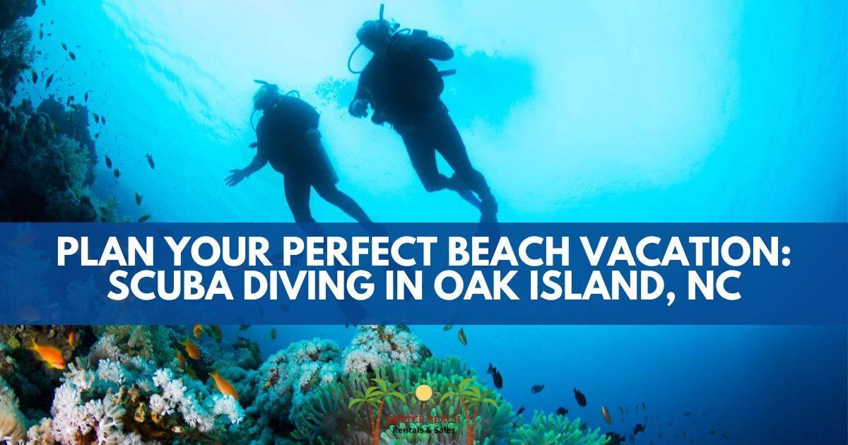 Plan Your Perfect Beach Vacation: Scuba Diving in Oak Island, NC Better Beach Rentals