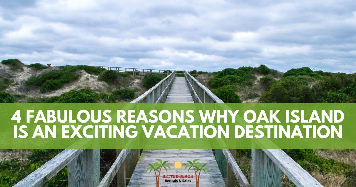 Why Visit Oak Island Better Beach Rentals