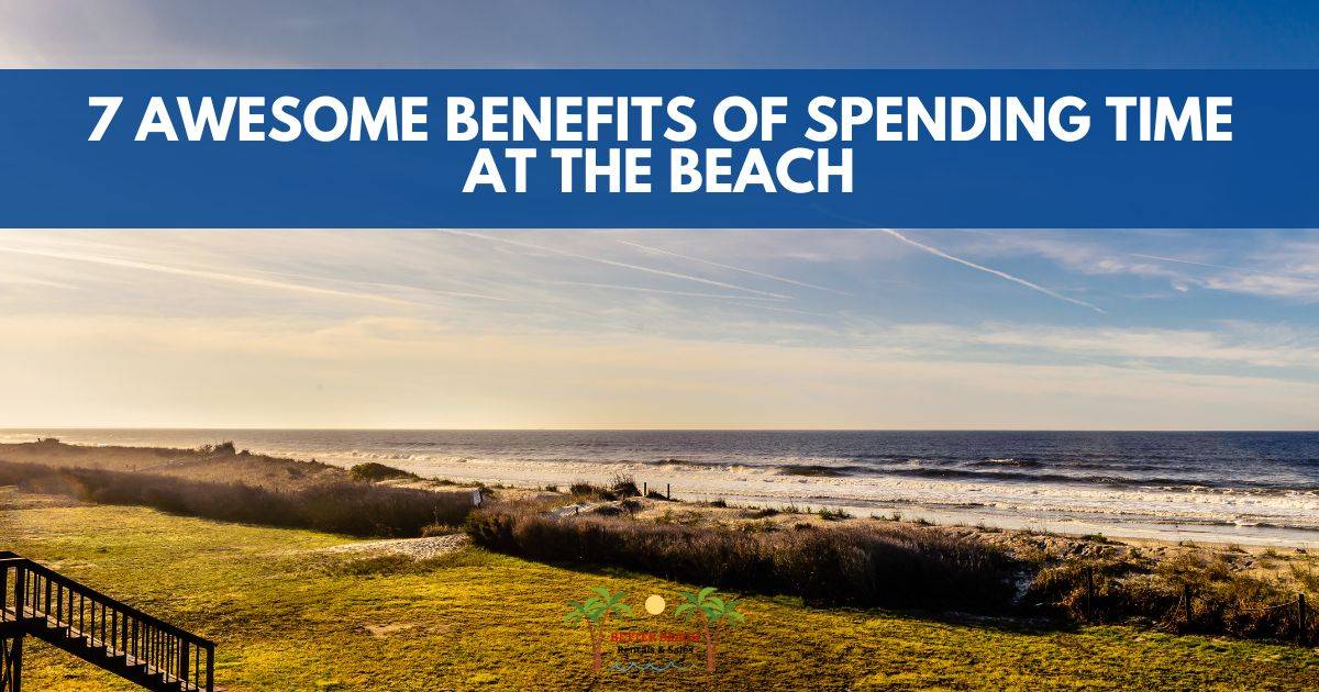 7 Awesome Benefits of Spending Time at the Beach Better Beach