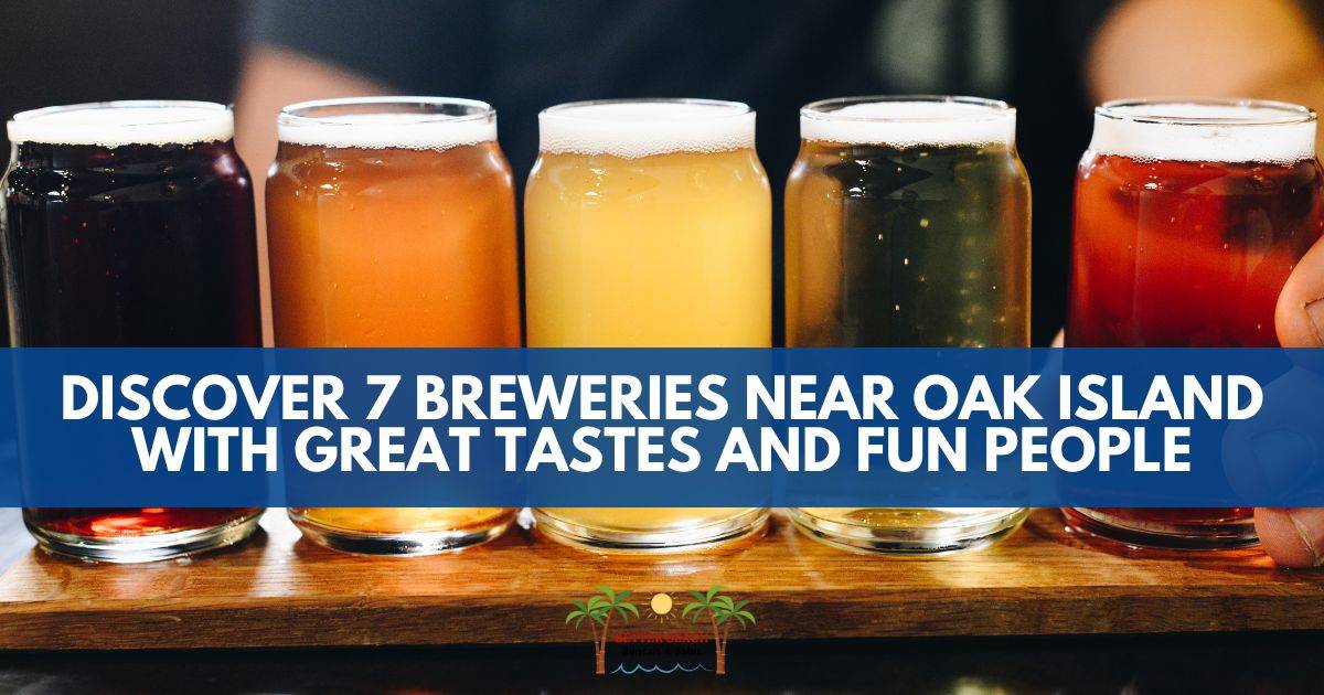 Discover 7 Breweries Near Oak Island with Great Tastes and Fun People  Better Beach