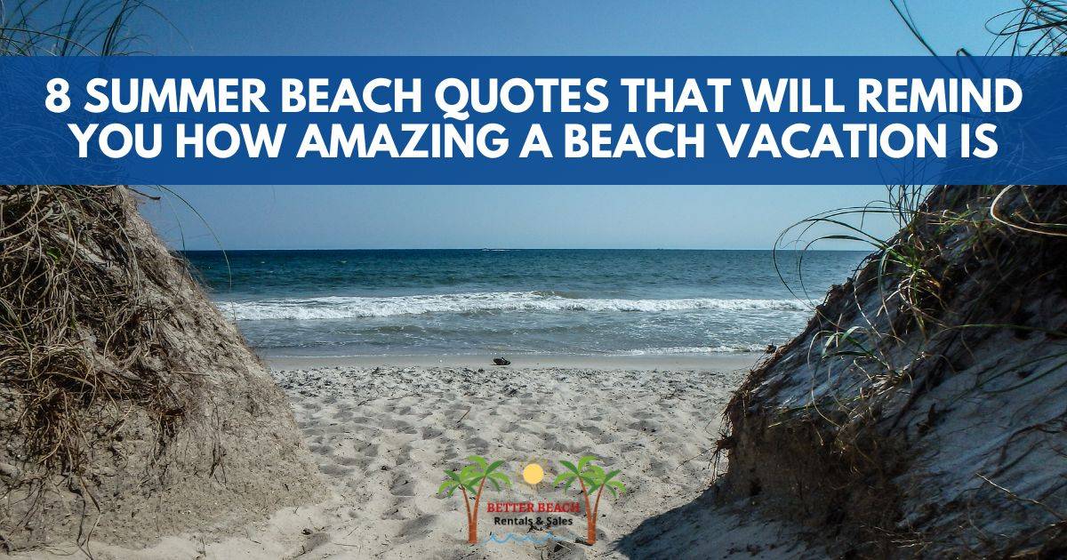 8 Summer Beach Quotes Better Beach Rentals