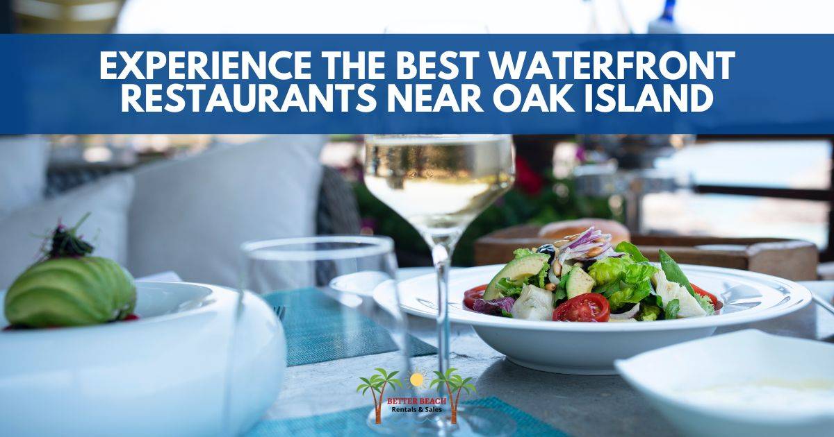 Experience the Best Waterfront Restaurants Near Oak Island Better Beach Realty