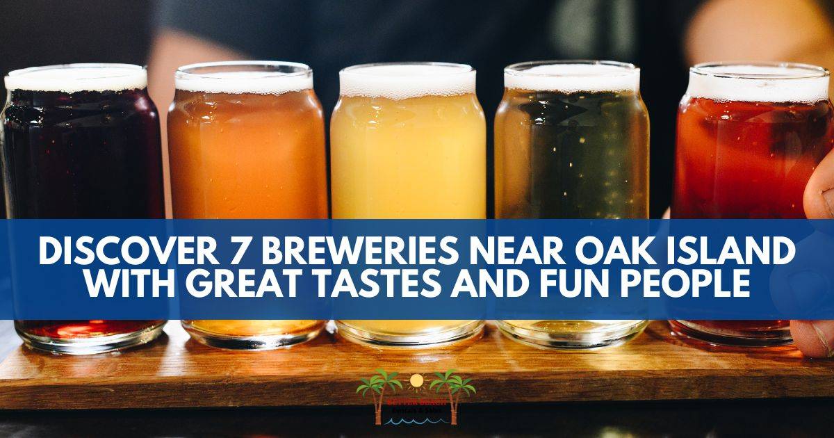 Discover 7 Breweries Near Oak Island with Great Tastes and Fun People Better Beach
