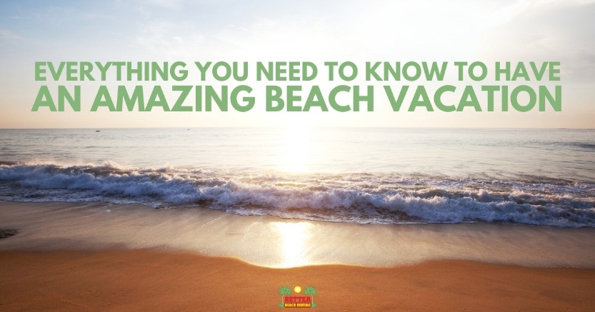 Everything You Need to Know to Have an Amazing Beach Vacation