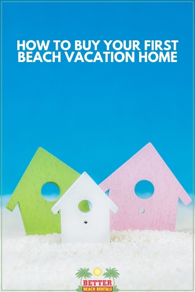 How to Buy Your First Beach Vacation Home | Better Beach Rentals